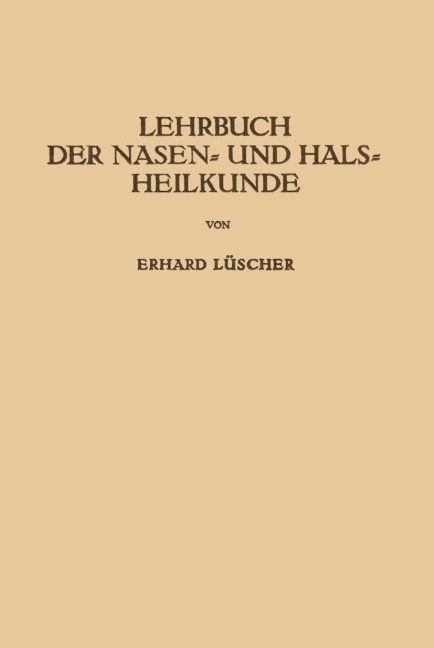 Lehrbuch der Nasen- und Hals Heilkunde und der Endoskopie der Speiseröhre und der Luftwege - Erhard Lüscher
