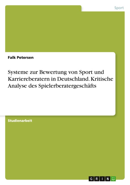 Systeme zur Bewertung von Sport und Karriereberatern in Deutschland. Kritische Analyse des Spielerberatergeschäfts - Falk Petersen