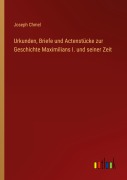 Cover-Bild zum Titel 'Urkunden, Briefe und Actenstücke zur Geschichte Maximilians I. und seiner Zeit' von 'Joseph Chmel'
