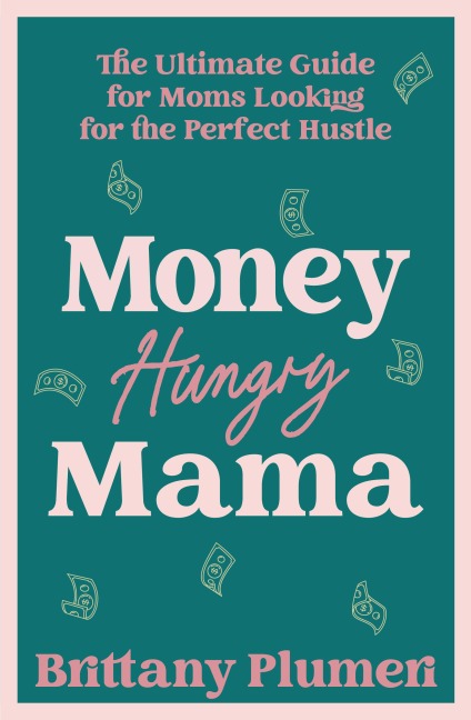 Money Hungry Mama - Brittany Plumeri