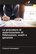 Cover-Bild zum Titel 'La procedura di autorizzazione di fideiussioni, avalli e garanzie' von 'François Sauvageot'