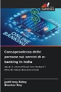 Consapevolezza delle persone sui servizi di e-banking in India - Jyotirmoy Koley, Bhaskar Roy