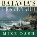Batavia's Graveyard Lib/E: The True Story of the Mad Heretic Who Led History's Bloodiest Mutiny - Mike Dash