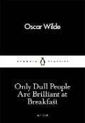 Cover-Bild zum Titel 'Only Dull People Are Brilliant at Breakfast' von 'Oscar Wilde'