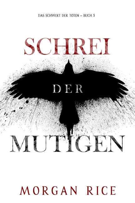 Schrei der Mutigen (Das Schwert der Toten - Buch 5) - Morgan Rice