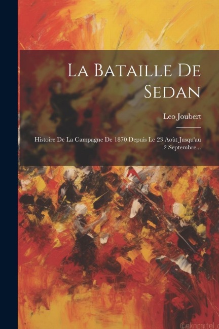 La Bataille De Sedan - Leo Joubert