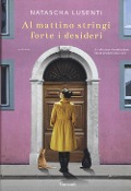 Cover-Bild zum Titel 'Al mattino stringi forte i desideri' von 'Natascha Lusenti'