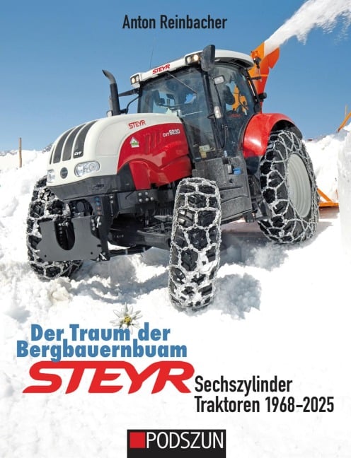Der Traum der Bergbauernbuam: Steyr Sechszylinder Traktoren 1968-2025 - Anton Reinbacher