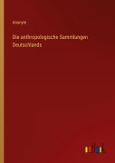 Cover-Bild zum Titel 'Die anthropologische Sammlungen Deutschlands' von 'Anonym'