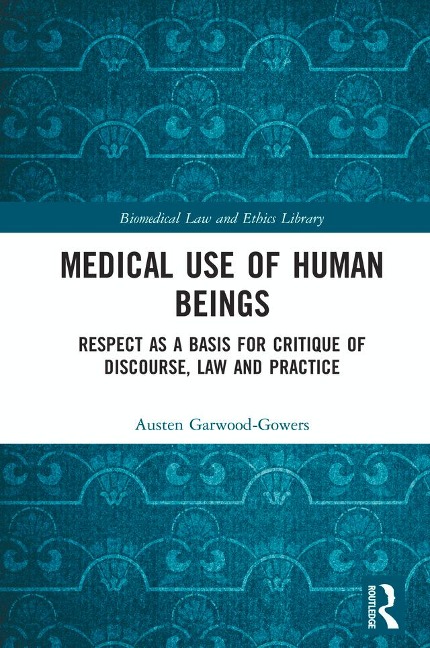 Medical Use of Human Beings - Austen Garwood-Gowers