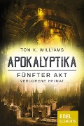Apokalyptika - Fünfter Akt: Verlorene Heimat - Tom K. Williams