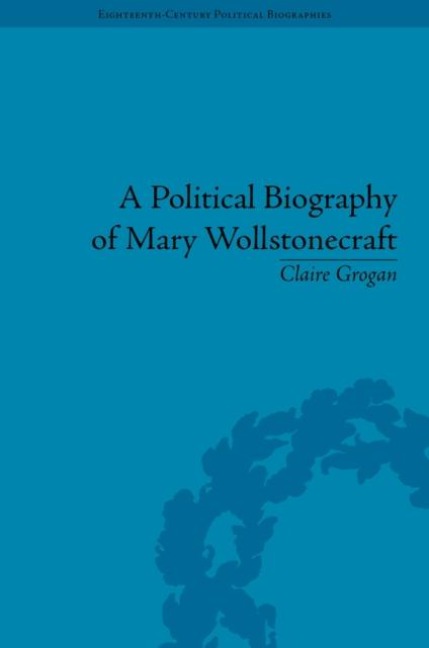 A Political Biography of Mary Wollstonecraft - Claire Grogan