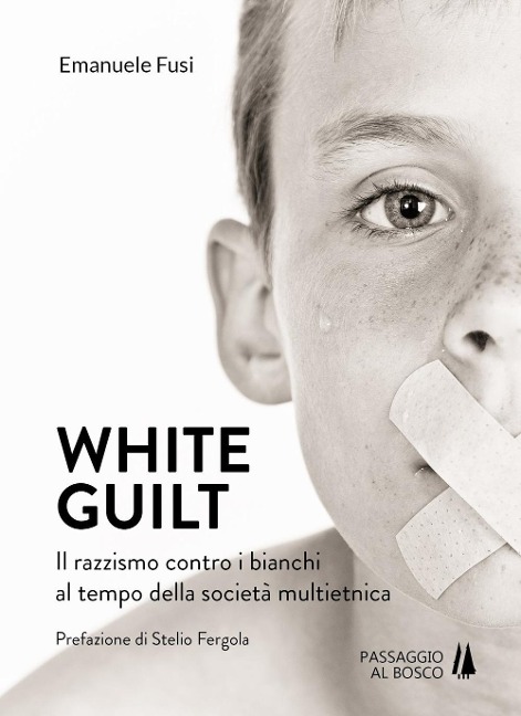 White guilt. Il razzismo contro i bianchi al tempo della società multietnica - Emanuele Fusi