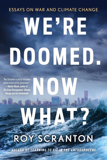 We're Doomed. Now What? - Roy Scranton