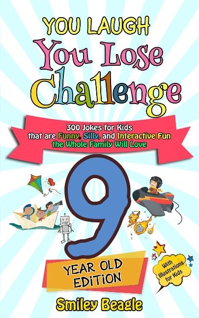 You Laugh You Lose Challenge - 9-Year-Old Edition: 300 Jokes for Kids that are Funny, Silly, and Interactive Fun the Whole Family Will Love - With Illustrations for Kids - Smiley Beagle