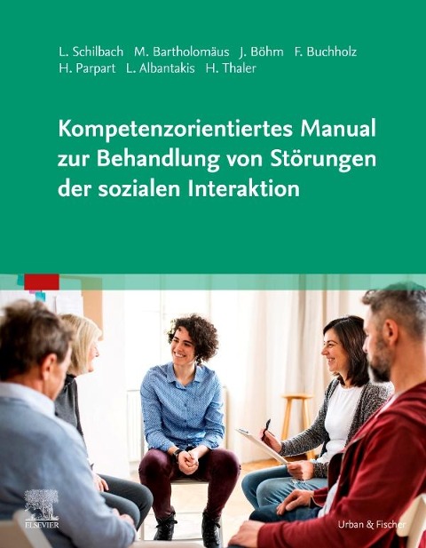 Kompetenzorientiertes Manual zur Behandlung von Störungen der sozialen Interaktion - Hanna Thaler, Felicitas Buchholz, Laura Albantakis, Marie Bartholomäus, Leonhard Schilbach