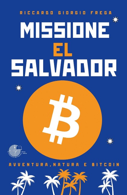 Missione El Salvador. Avventura, natura e bitcoin - Riccardo Giorgio Frega