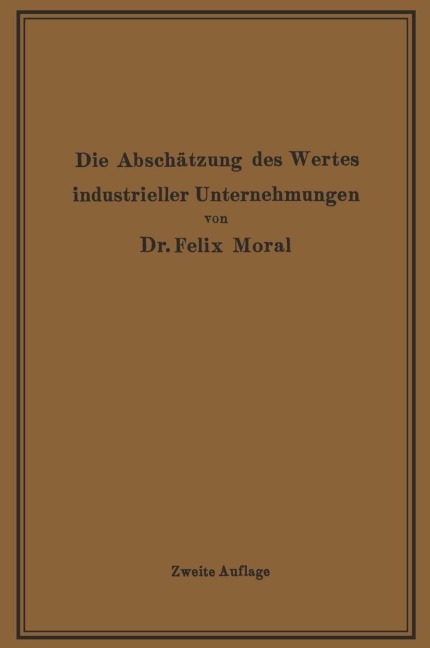 Die Abschätzung des Wertes industrieller Unternehmungen - Felix Moral