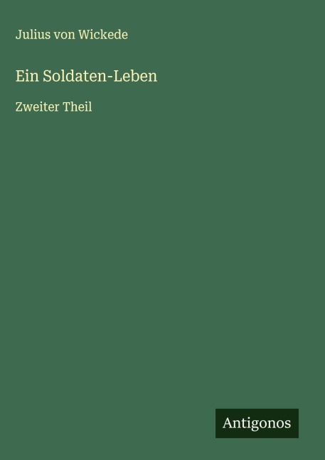 Ein Soldaten-Leben - Julius Von Wickede