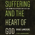 Suffering and the Heart of God: How Trauma Destroys and Christ Restores - Diane Langberg