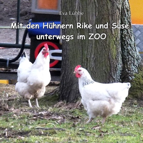 Mit den Hühnern Rike und Suse unterwegs im ZOO - Eva Lübbe