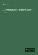 Cover-Bild zum Titel 'Die Ameisen, die Termiten und ihre Gäste' von 'Erich Wasmann'