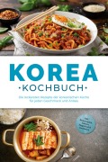 Korea Kochbuch: Die leckersten Rezepte der koreanischen Küche für jeden Geschmack und Anlass - inkl. Brotrezepten, Salaten, Fingerfood & Getränken - Emilia Park