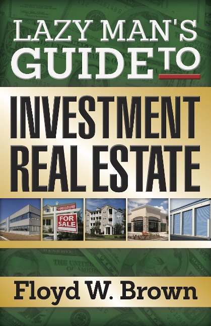 Lazy Man's Guide to Investment Real Estate - Floyd Brown