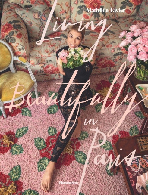 Living Beautifully in Paris - Mathilde Favier, Frédérique Dedet