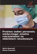 Przemoc wobec personelu medycznego: smutna rzeczywisto¿¿ na oddzia¿ach ratunkowych - Neila Maaroufi, Manel Oueslati