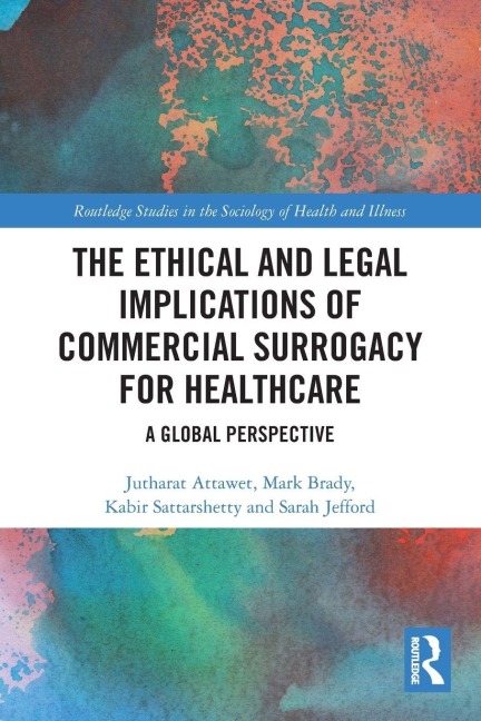 The Ethical and Legal Implications of Commercial Surrogacy for Healthcare - Jutharat Attawet, Mark Brady, Kabir Sattarshetty, Sarah Jefford