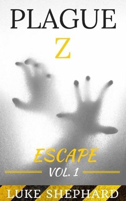 Plague Z: Escape - Vol. 1 - Luke Shephard