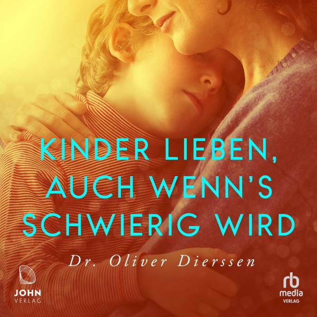 Kinder lieben, auch wenn's schwierig wird - Oliver Dierssen