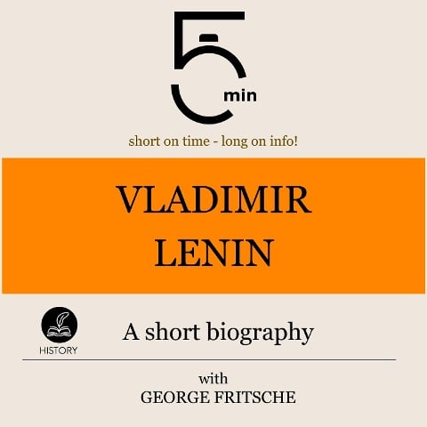 Vladimir Lenin: A short biography - George Fritsche, Minute Biographies, Minutes