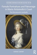 Cover-Bild zum Titel 'Female Portraiture and Patronage in Marie Antoinette's Court' von 'Sarah Grant'