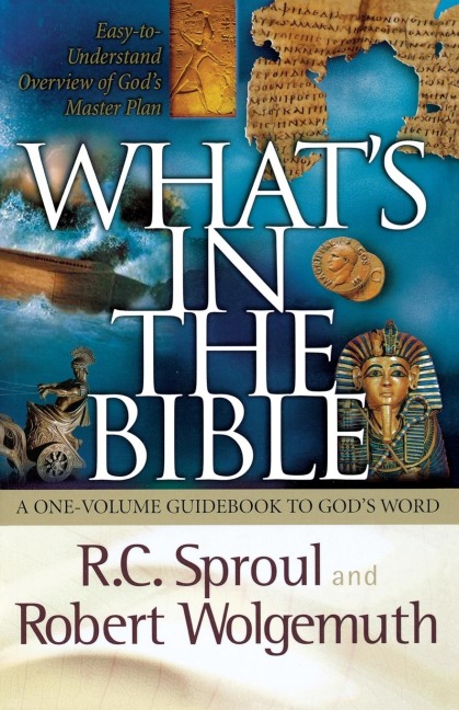 What's in the Bible - R. C. Sproul, Robert Wolgemuth, Thomas Nelson Publishers