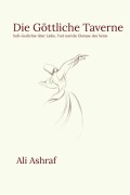 Cover-Bild zum Titel 'Die Göttliche Taverne: Sufi-Gedichte über Liebe, Tod und die Ekstase des Seins' von 'Ali Ashraf'