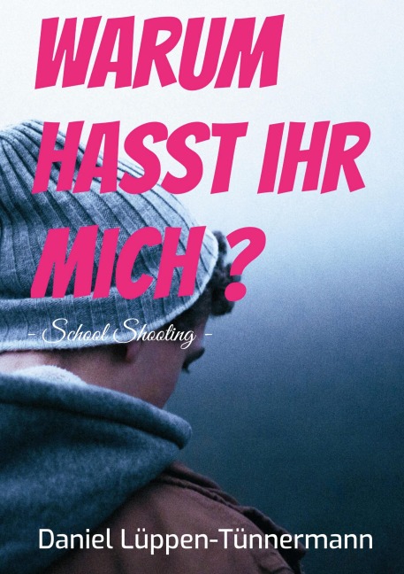 Warum hasst ihr mich? - Daniel Lüppen-Tünnermann