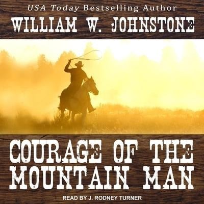 Courage of the Mountain Man Lib/E - William W. Johnstone