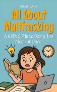 Cover-Bild zum Titel 'All About Multitasking: A Kid's Guide to Doing Too Much at Once (Learning Books For Kids, #16)' von 'Shah Rukh'