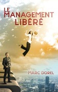 Cover-Bild zum Titel 'Le Management libéré' von 'Marc Dorel'