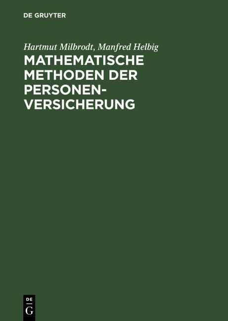 Mathematische Methoden der Personenversicherung - Hartmut Milbrodt, Manfred Helbig