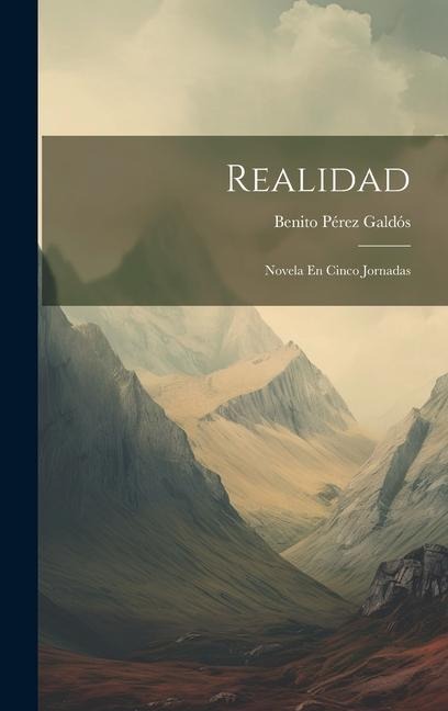 Realidad: Novela En Cinco Jornadas - Benito Pérez Galdós