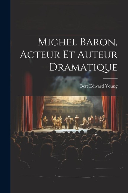 Michel Baron, Acteur Et Auteur Dramatique - 