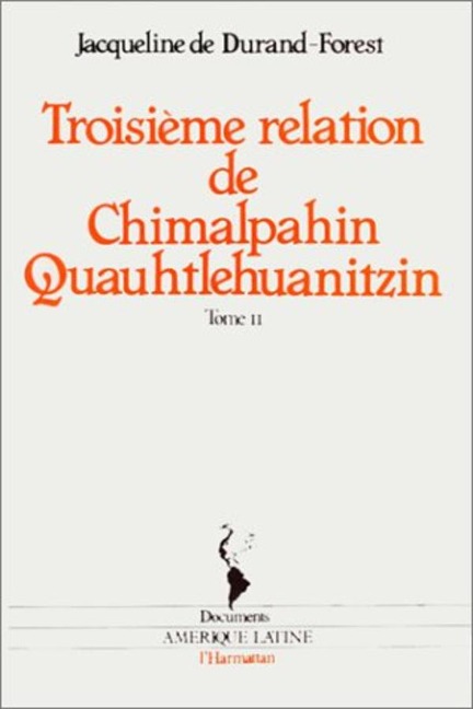 Troisième relation de Chimalpahin Quauhtlehuanitzin - Durand-Forest