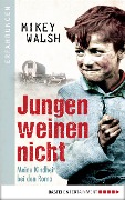 Cover-Bild zum Titel 'Jungen weinen nicht' von 'Mikey Walsh'