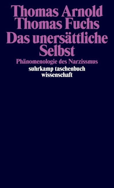 Das unersättliche Selbst - Thomas Arnold, Thomas Fuchs