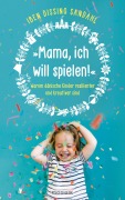 Cover-Bild zum Titel 'Mama, ich will spielen!' von 'Iben Dissing Sandahl'
