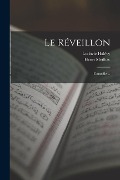 Cover-Bild zum Titel 'Le Réveillon: Comedie ...' von 'Henri Meilhac, Ludovic Halévy'