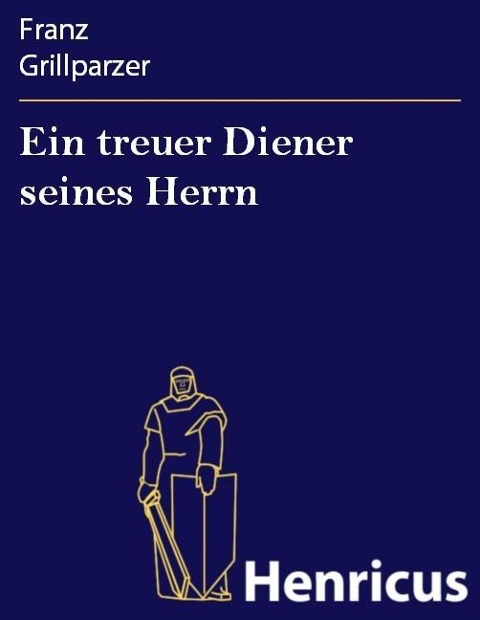 Ein treuer Diener seines Herrn - Franz Grillparzer